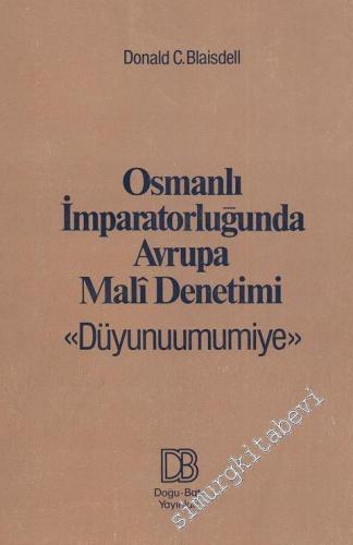 Osmanlı İmparatorluğunda Avrupa Mali Denetimi: Osmanlı Düyunuumumiye İdaresi'nin Anlamı, Kuruluşu ve Faaliyeti -        1979