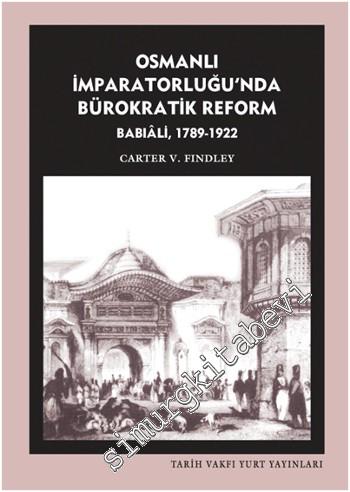 Osmanlı İmparatorluğu'nda Bürokratik Reform - Babıali 1789 - 1922