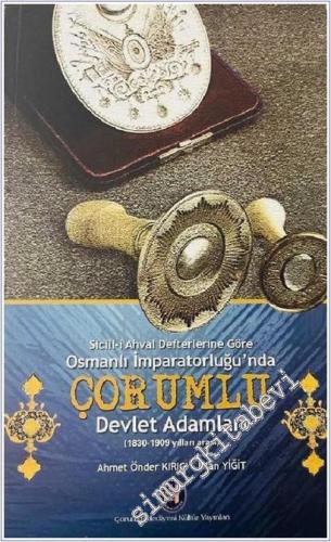 Osmanlı İmparatorluğu'nda Çorumlu Devlet Adamları: Sicill-i Ahval Defterlerine Göre ( 1830 - 1909  Yılları Arası ) -        2011