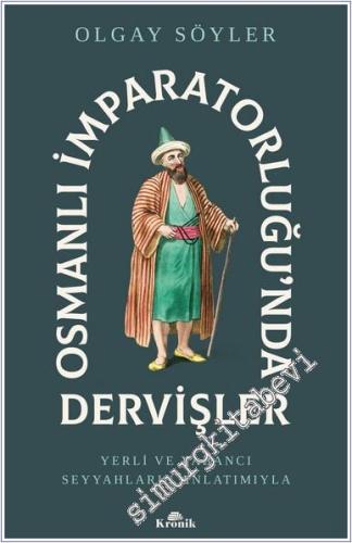 Osmanlı İmparatorluğu'nda Dervişler: Yeri ve Yabancı Seyyahlar Anlatımıyla -        2025