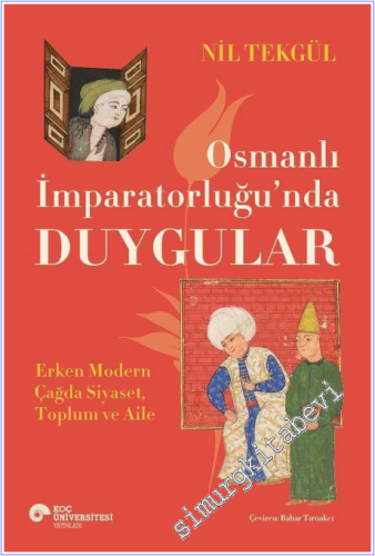 Osmanlı İmparatorluğu'nda Duygular: Erken Modern Çağda Siyaset, Toplum ve Aile -        2026