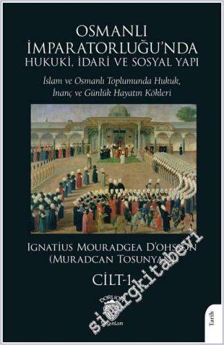 Osmanlı İmparatorluğu'nda Hukuki İdari ve Sosyal Yapı 1 : İslam ve Osmanlı Toplumunda Hukuk İnanç ve Günlük Hayatın Kökleri -        2025