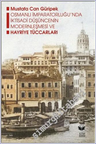 Osmanlı İmparatorluğu'nda İktisadi Düşüncenin Modernleşmesi ve Hayriye Tüccarları-       2022