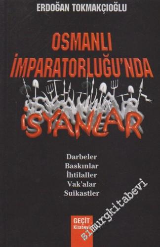 Osmanlı İmparatorluğu'nda İsyanlar: Darbeler Baskınlar İhtilaller Vakalar Suikastler -        2006
