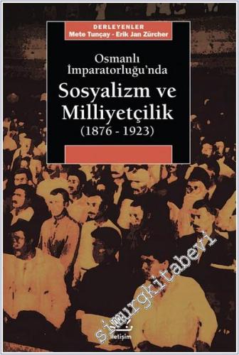 Osmanlı İmparatorluğu'nda Sosyalizm ve Milliyetçilik 1876 - 1923: Türkiye'de Sosyalizmin Oluşmasında ve Gelişmesinde Etnik ve Dinsel Toplulukların Rolü -        2025
