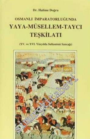 Osmanlı İmparatorluğunda Yaya - Müsellem - Taycı Teşkilatı (15. ve 16. Yüzyılda Sultanönü Sancağı) -        1990