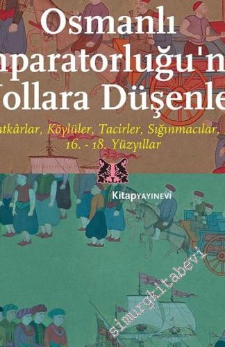 Osmanlı İmparatorluğu'nda Yollara Düşenler: Zanaatkârlar, Köylüler, Tacirleri Sığınmacılar, Elçiler - 16. - 18. Yüzyıllar -