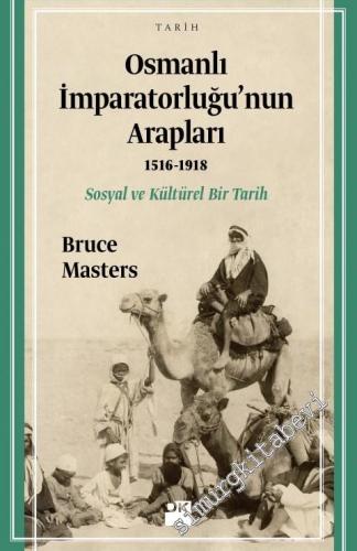 Osmanlı İmparatorluğu'nun Arapları 1516 - 1918: Sosyal ve Kültürel Bir Tarih -        2016