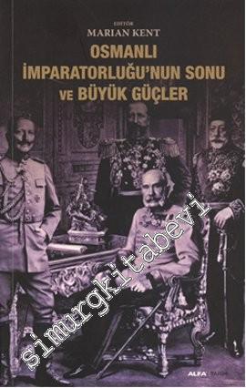 Osmanlı İmparatorluğu'nun Sonu ve Büyük Güçler -