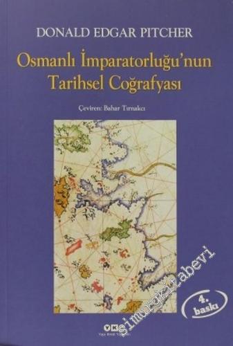 Osmanlı İmparatorluğu'nun Tarihsel Coğrafyası: Başlangıcından 16. Yüzyılın Sonuna Kadar Genişleme Süreceni Gösteren Ayrıntılı Haritalarla Birlikte -        2013
