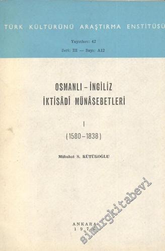 Osmanlı - İngiliz İktisadi Münasebetleri 1. Cilt - 1580-1838 -