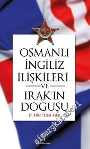 Osmanlı İngiliz İlişkileri ve Irak'ın Doğuşu -
