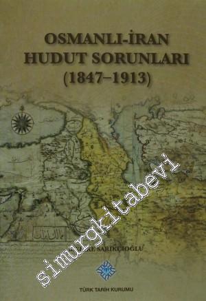 Osmanlı - İran Hudut Sorunları 1847 - 1913 -