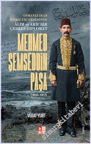 Osmanlı-İran İlişkileri Ekseninde Alim ve Arif Bir Çerkes Diplomat Meh