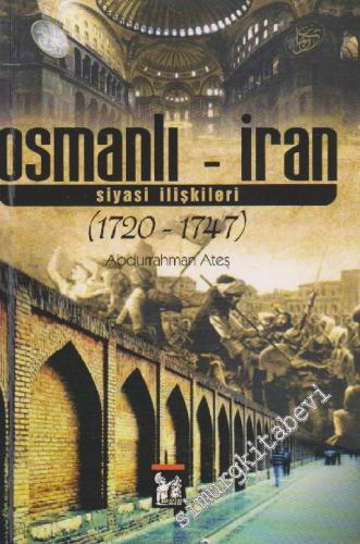 Osmanlı - İran Siyasi İlişkileri ( 1720-1747 ) -