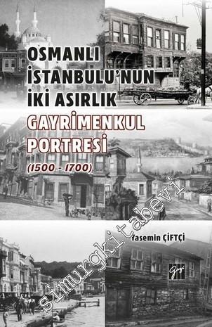 Osmanlı İstanbulu' nun İki Asırlık Gayrimenkul Portresi (1500 - 1700) -