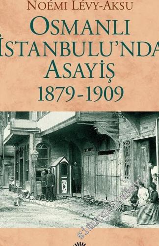 Osmanlı İstanbul'unda Asayiş 1879 - 1909 -