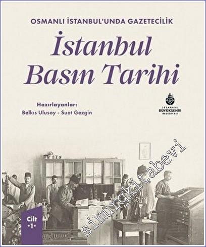 Osmanlı İstanbul'unda Gazetecilik İstanbul Basın Tarihi Cilt 1 - 2023