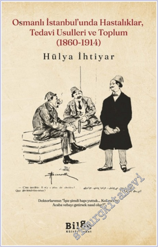 Osmanlı İstanbul'unda Hastalıklar, Tedavi Usulleri ve Toplum (1860-191