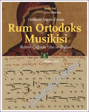 Osmanlı İstanbul'unda Rum Ortodoks Musikisi Reform Çağında Ulus ve Top