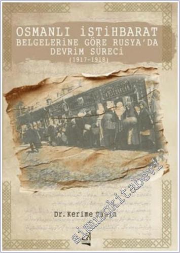 Osmanlı İstihbarat Belgelerine Göre Rusya'da Devrim Süreci (1917-1918)
