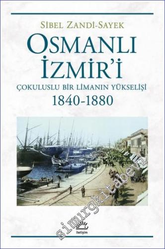 Osmanlı İzmir'i - Çokuluslu Bir Limanın Yükselişi 1840 - 1880 -        2023