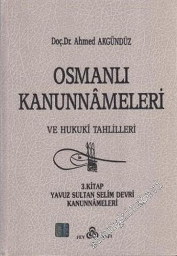 Osmanlı Kanunnameleri ve Hukuki Tahlilleri: 3. Kitap Yavuz Sultan Seli