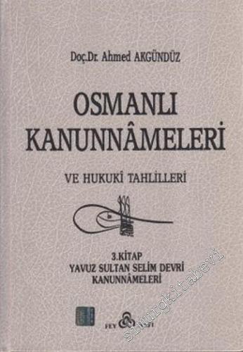 Osmanlı Kanunnameleri ve Hukuki Tahlilleri: 3. Kitap Yavuz Sultan Selim Devri Kanunnameleri CİLTLİ -        1990
