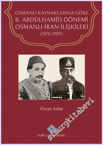 Osmanlı Kaynaklarına Göre 2. Abdülhamid Dönemi Osmanlı-İran İlişkileri