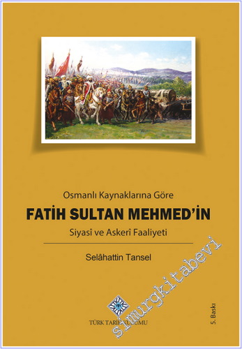 Osmanlı Kaynaklarına Göre Fatih Sultan Mehmed'in Siyasi ve Askeri Faal