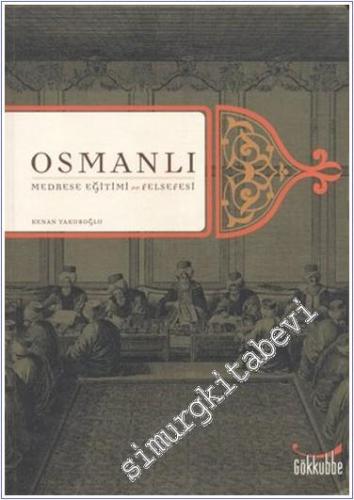 Osmanlı Medrese Eğitimi ve Felsefesi -        2006