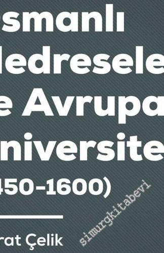 Osmanlı Medreseleri ve Avrupa Üniversiteleri (1450 - 1600) -