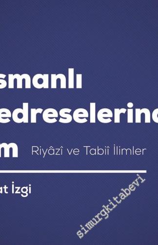 Osmanlı Medreselerinde İlim: Riyazi ve Tabii İlimler -