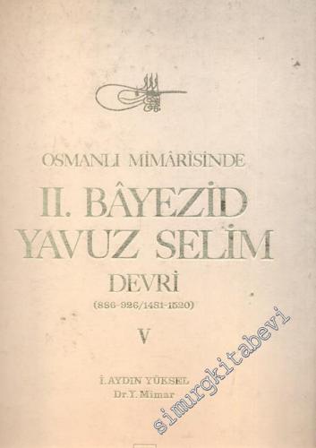 Osmanlı Mimarisinde 2. Bayezid Yavuz Selim Devri 5 ( 886 - 926 / 1481 - 1520 ) -