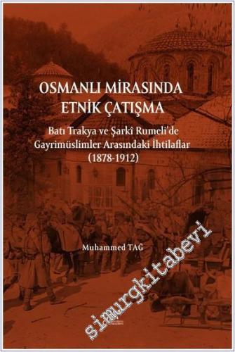 Osmanlı Mirasında Etnik Çatışma Batı Trakya ve Şarki Rumeli'de Gayrimüslimler Arasındaki İhtilaflar (1878-1912) -        2025