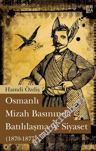Osmanlı Mizah Basınında Batılılaşma ve Siyaset 1870 - 1877 -