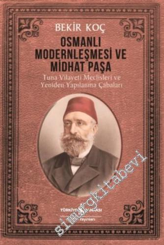 Osmanlı Modernleşmesi ve Midhat Paşa : Tuna Vilayeti Meclisleri ve Yeniden Yapılanma Çabaları -        2024