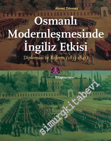 Osmanlı Modernleşmesinde İngiliz Etkisi: Diplomasi ve Reform 1833 - 18