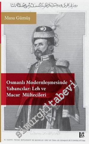 Osmanlı Modernleşmesinde Yabancılar: Leh ve Macar Mültecileri