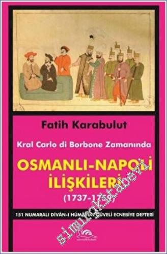 Osmanlı - Napoli İlişkileri (1737-1759) : Kral Carlo di Bourbon Zamanında 151 Numaralı Divan-ı Humayun Düveli Ecnebiye Defteri -        2022