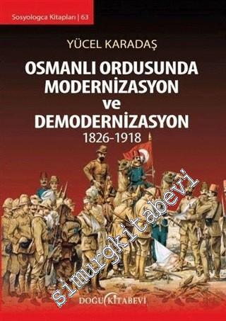 Osmanlı Ordusunda Modernizasyon ve Demodernizasyon 1826 - 1918 -