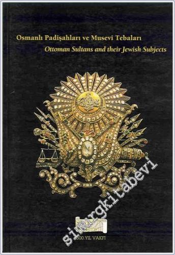 Osmanlı Padişahları ve Musevi Tebaaları = Precis on the Ottoman Sultans and their Jewish subjects -        1999