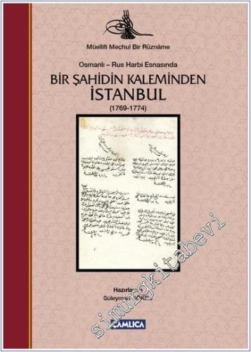 Osmanlı - Rus Harbi Esnasında Bir Şahidin Kaleminden İstanbul 1769 - 1774 - Müellifi Mechûl Bir Rûznâme -        2016