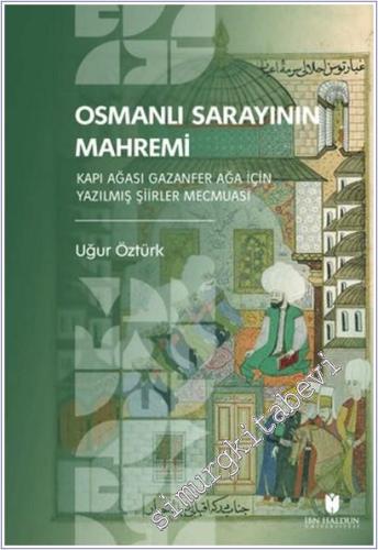 Osmanlı Sarayının Mahremi: Kapı Ağası Gazanfer Ağa İçin Yazılmış Şiirler Mecmuası -        2025