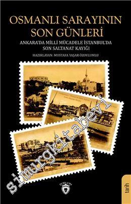 Osmanlı Sarayının Son Günleri: Ankara'da Milli Mücadele İstanbul'da Son Saltanak Kayığı -