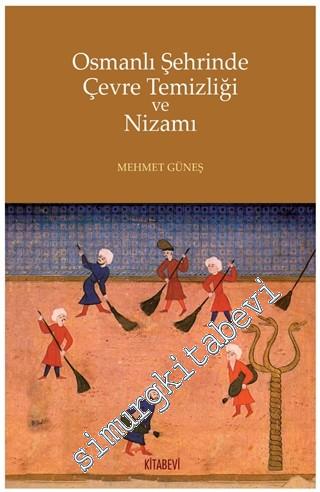 Osmanlı Şehrinde Çevre Temizliği ve Nizamı
