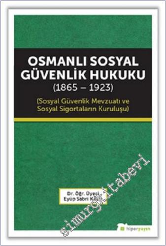 Osmanlı Sosyal Güvenlik Hukuku (1865-1923) : Sosyal Güvenlik Mevzuatı ve Sosyal Sigortaların Kuruluşu -        2018