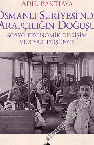Osmanlı Suriyesi'nde Arapçılığın Doğuşu: Sosyo-Ekonomik Değişim ve Siyasi Düşünce -