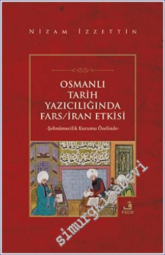 Osmanlı Tarih Yazıcılığında Fars - İran Etkisi - 2023