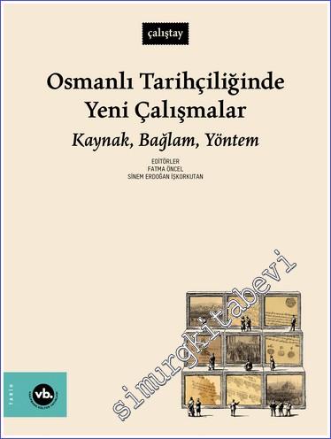Osmanlı Tarihçiliğinde Yeni Çalışmalar Kaynak Bağlam Yöntem - 2023